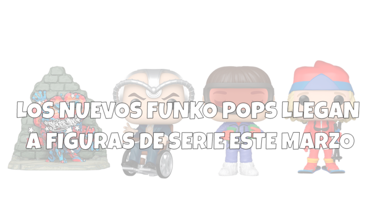 Los nuevos Funkos Pops llegan a Figuras de Series este marzo