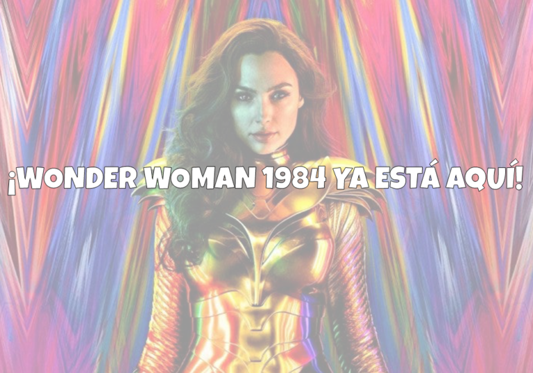 ¡Wonder Woman 1984 ya está aquí!