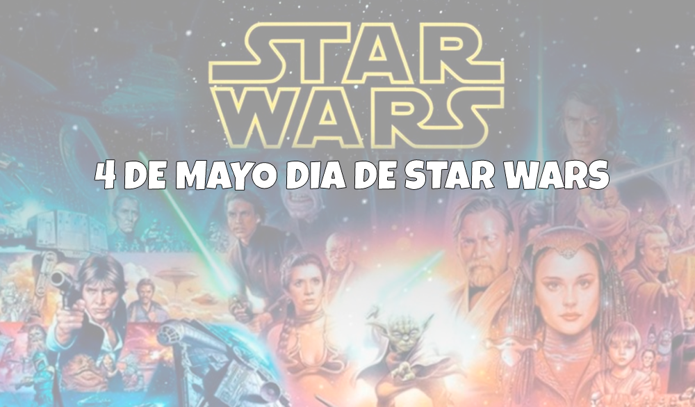 4 de Mayo día de Star Wars