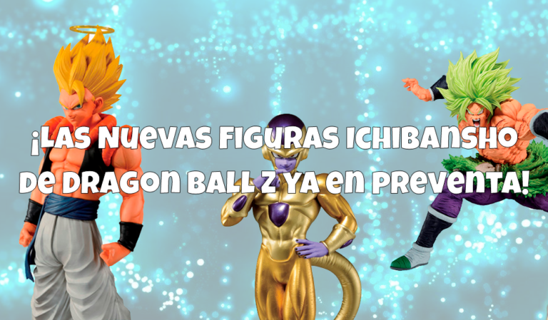 ¡Las Nuevas Figuras Ichibansho de Dragon Ball Z ya en preventa!