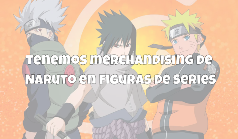 Tenemos merchandising de Naruto en Figuras de Series